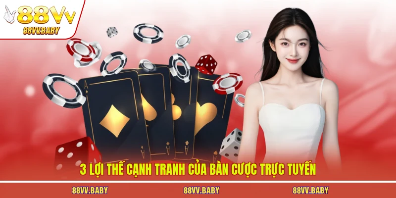 3 lợi thế cạnh tranh của bàn cược trực tuyến