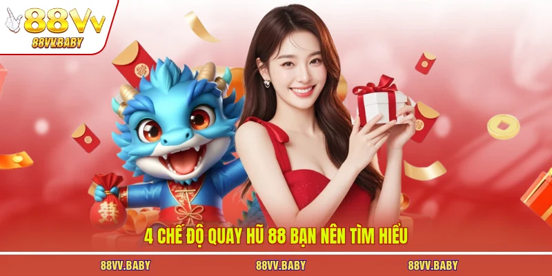 4 chế độ quay hũ 88 bạn nên tìm hiểu
