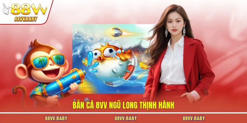 Bắn cá 8VV ngũ long thịnh hành