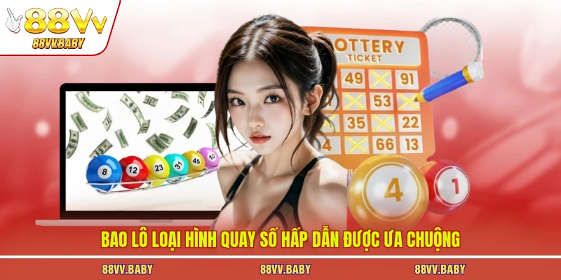 Bao lô loại hình quay số hấp dẫn được ưa chuộng