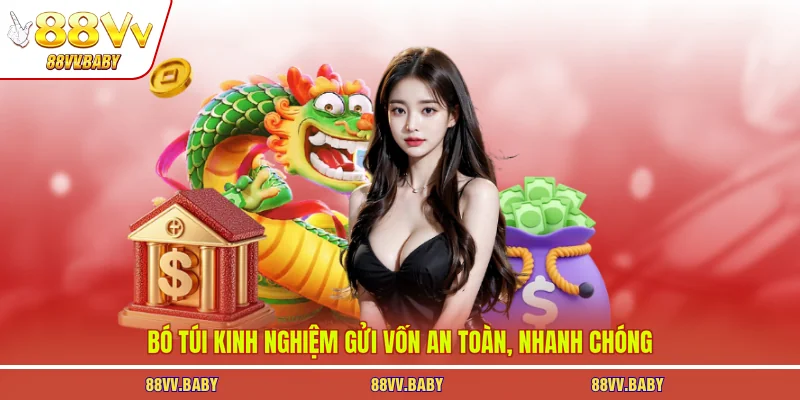 Bó túi kinh nghiệm gửi vốn an toàn, nhanh chóng