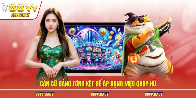 Căn cứ bảng tổng kết để áp dụng mẹo quay hũ