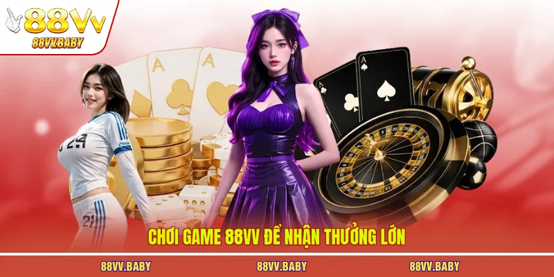 Chơi game 88VV để nhận thưởng lớn