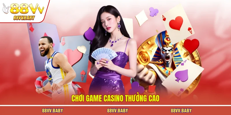 Chơi game casino thưởng cao