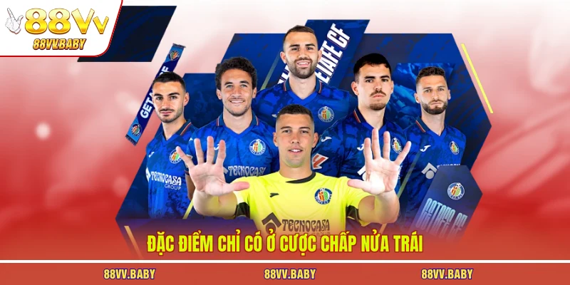 Đặc điểm chỉ có ở cược chấp nửa trái