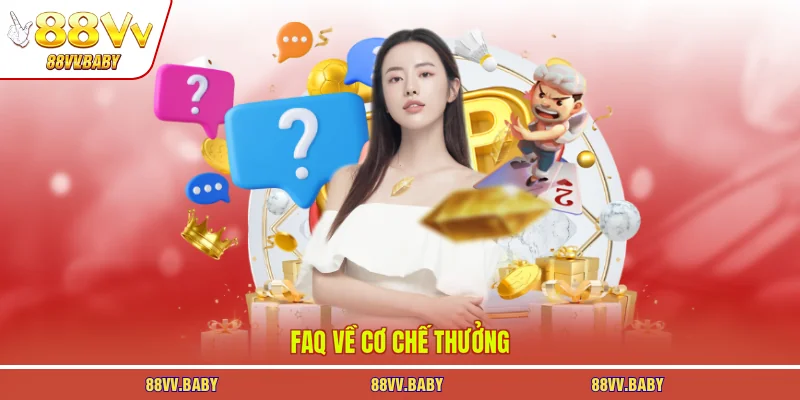 Faq về cơ chế thưởng