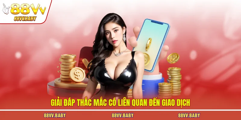 Giải đáp thắc mắc có liên quan đến giao dịch