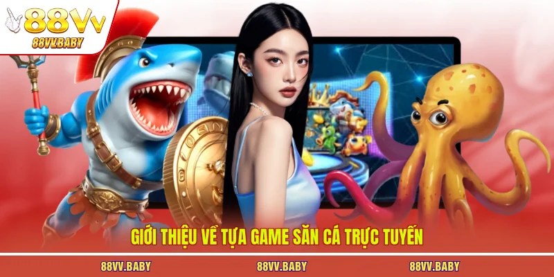 Giới thiệu về tựa game săn cá trực tuyến