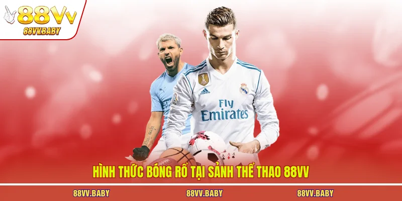 Hình thức bóng rổ tại sảnh thể thao 88VV