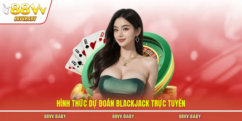 Hình thức dự đoán blackjack trực tuyến