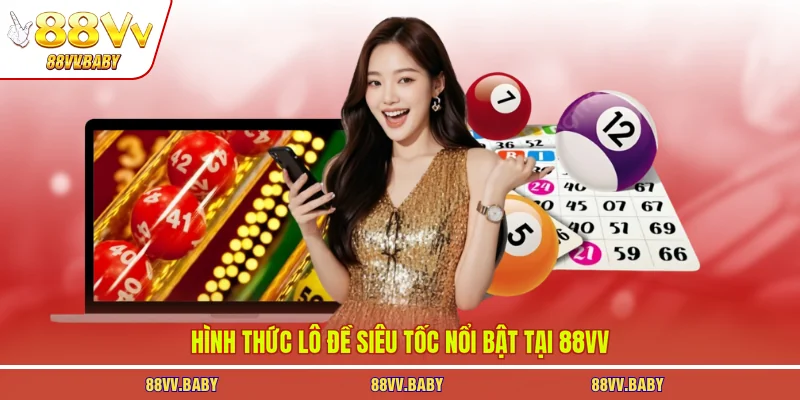 Hình thức lô đề siêu tốc nổi bật tại 88VV