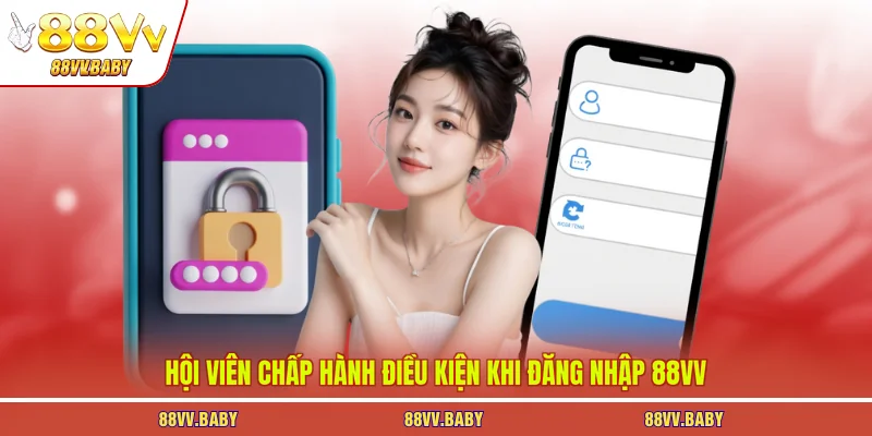 Hội viên chấp hành điều kiện khi đăng nhập 88VV