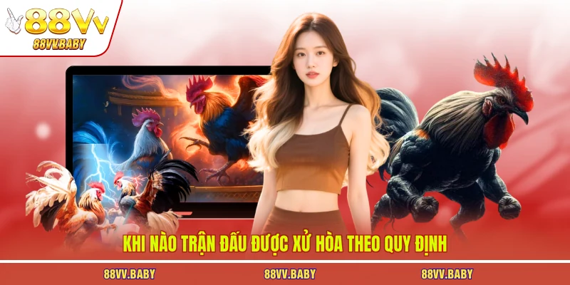 Khi nào trận đấu được xử hòa theo quy định