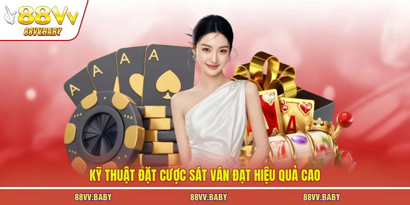 Kỹ thuật đặt cược sát ván đạt hiệu quả cao