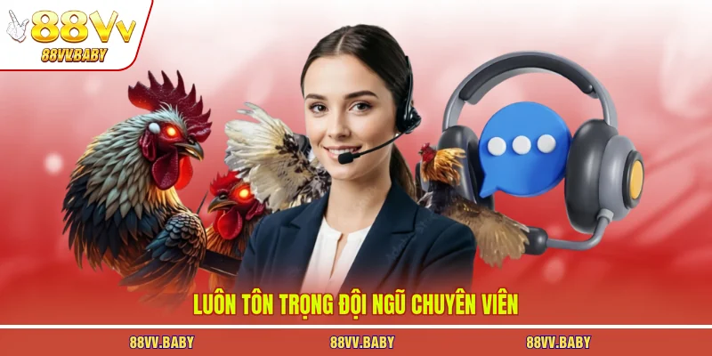 Luôn tôn trọng đội ngũ chuyên viên