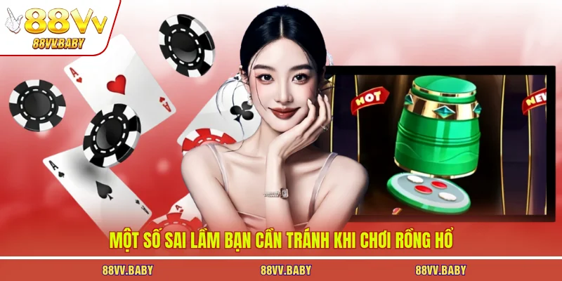 Một số sai lầm bạn cần tránh khi chơi Rồng Hổ