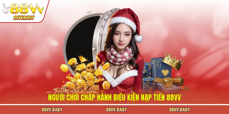 Người chơi chấp hành điều kiện nạp tiền 88VV