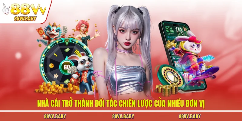 Nhà cái trở thành đối tác chiến lược của nhiều đơn vị