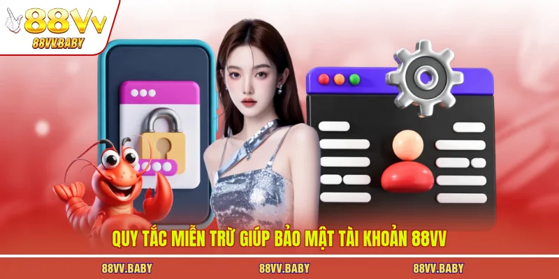 Quy tắc miễn trừ giúp bảo mật tài khoản 88VV