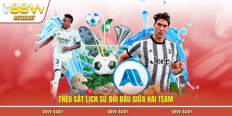 Theo sát lịch sử đối đầu giữa hai team