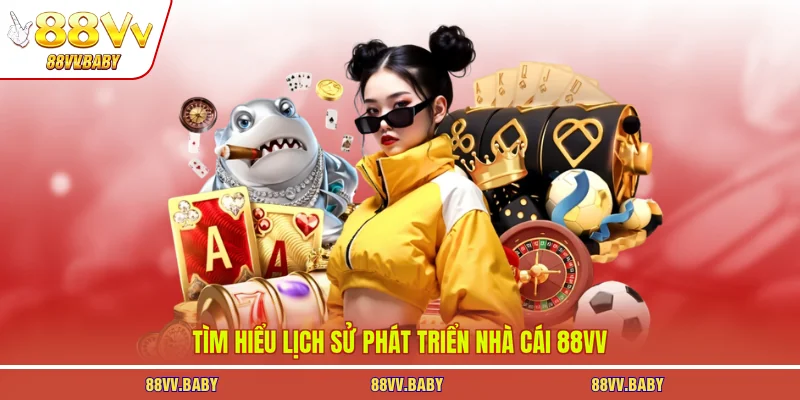 Tìm hiểu lịch sử phát triển nhà cái 88VV