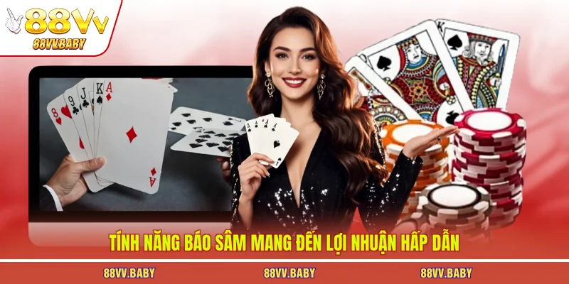 Tính năng báo sâm mang đến lợi nhuận hấp dẫn