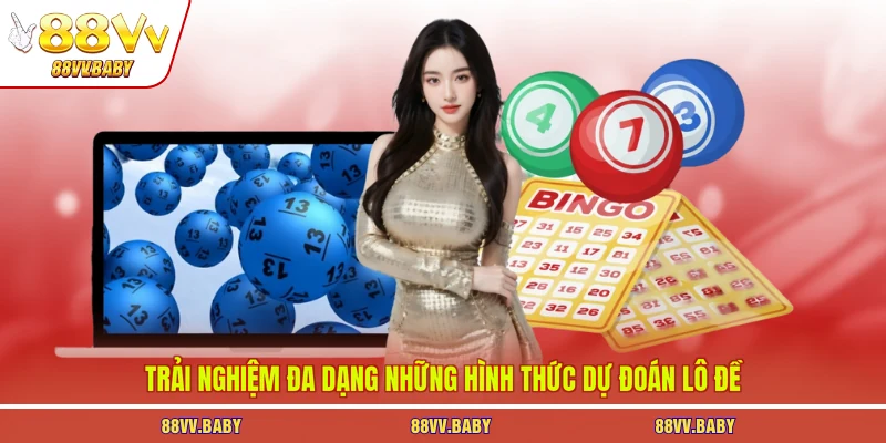 Trải nghiệm đa dạng những hình thức dự đoán lô đề