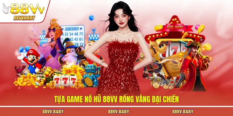  Tựa game nổ hũ 88VV rồng vàng đại chiến