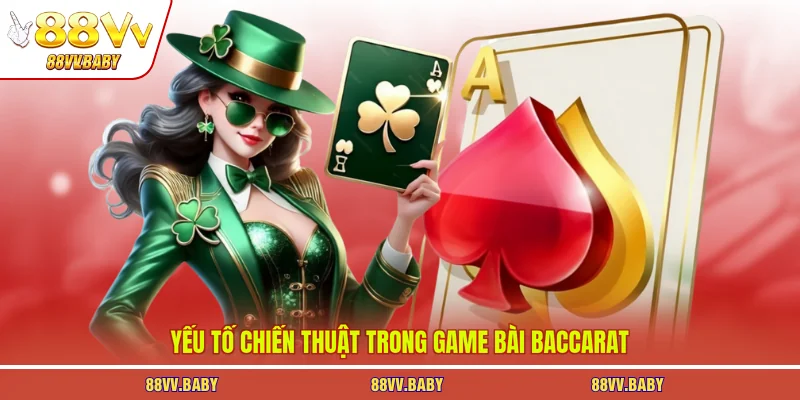 Yếu tố chiến thuật trong game bài Baccarat 